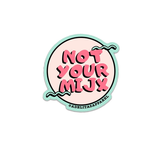 Not Your Mijx sticker